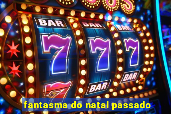 fantasma do natal passado